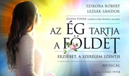 Az Ég tartja a Földet - Erzsébet, a szerelem szentje című musical