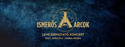 ISMERŐS ARCOK - Lemezbemutató koncert