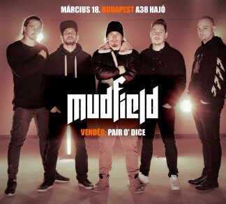 Mudfield, Pair o' Dice/ Új időpont!!