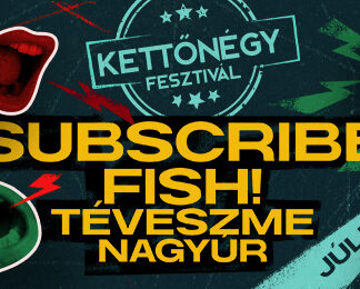 KETTŐNÉGY FESZTIVÁL/ Subscribe, Fish!,Téveszme, Nagyúr!