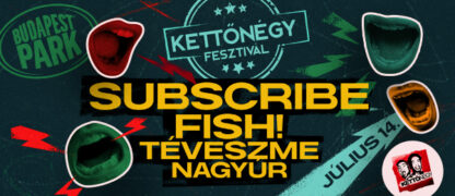 KETTŐNÉGY FESZTIVÁL/ Subscribe, Fish!,Téveszme, Nagyúr!