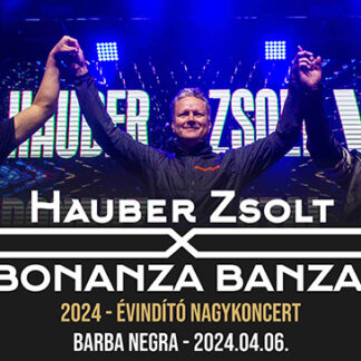 Hauber Zsolt x Bonanza Banzai 2024 - Évindító Nagykoncert