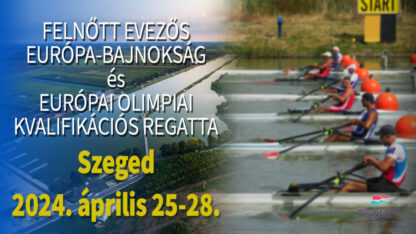 FELNŐTT EVEZŐS EURÓPA-BAJNOKSÁG ÉS EURÓPAI KVALIFIKÁCIÓS REGATTA