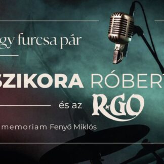 SZIKORA RÓBERT és az R-GO koncert Egy furcsa pár – in memoriam Fenyő Miklós